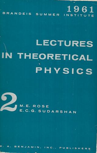 Lectures In Theoretical Physics: 2 by M. E. Rose and E. C. G. Sudarschan