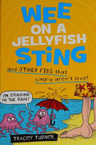Wee On A Jelly Fish Sting And Other Fibs That Simply Aren't True by Tracey Turner