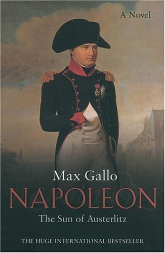 Napoleon: The Sun Of Austerlitz by Max Gallo