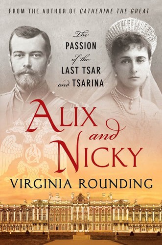 Alix And Nicky: The Passion Of The Last Tsar And Tsarina by Virginia Rounding