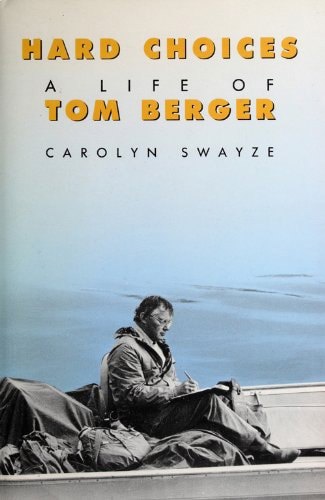 Hard Choices: A Life Of Tom Berger by Carolyn Swayze