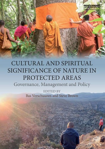 Cultural And Spiritual Significance Of Nature In Protected Areas Governance, Management And Policy by Steve Brown and Bas Verschuuren