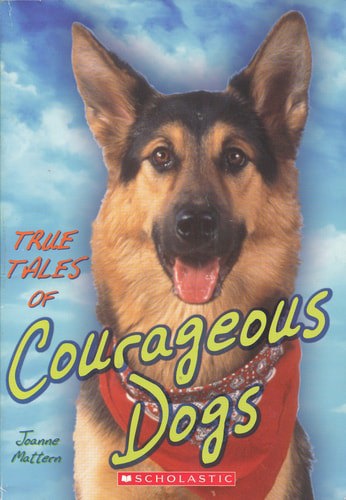 True Tales Of Courageous Dogs by Joanne Mattern