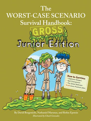 The Worst-Case Scenario Survival Handbook: Gross Junior Edition by David Borgenicht and Robin Epstein and Nathaniel Marunas