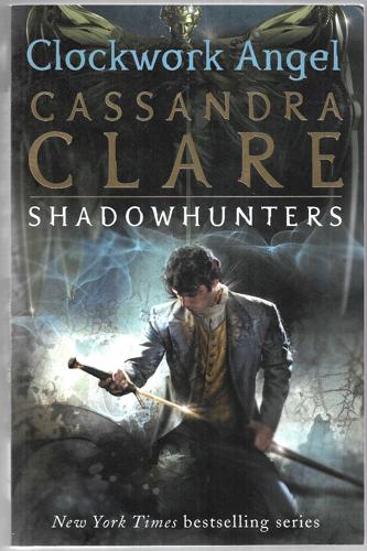 The Infernal Devices 1: Clockwork Angel by Cassandra Clare