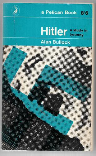 Hitler: A Study In Tyranny (Completely Revised Edition) by Alan Bullock
