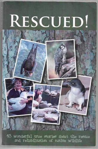 Rescued! 43 Wonderful True Stories About The Rescue And Rehabilitation Of Native Wildlife by Jodie Blackney