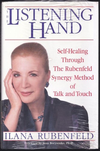 The Listening Hand Self-Healing Through The Rubenfeld Synergy Method Of Talk And Touch by Ilana Rubenfeld