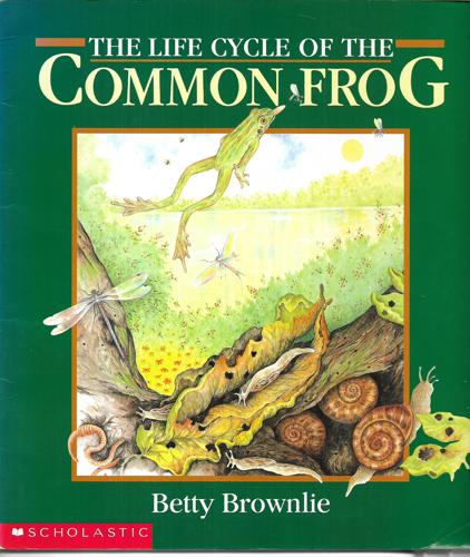 The Life Cycle Of The Common Frog by Betty Brownlie