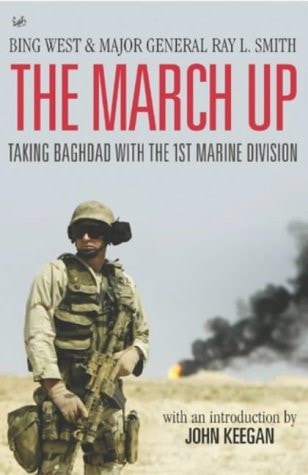 The March Up Taking Baghdad With The 1st Marine Division by Ray L. Smith and Bing West