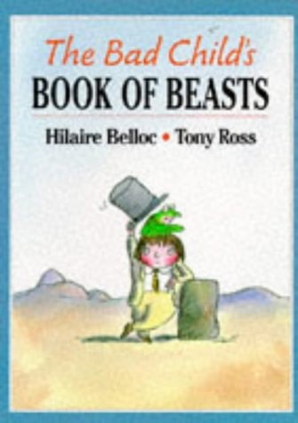 The Bad Child's Book Of Beasts by Hilaire Belloc and Tony Ross