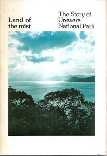 Land Of The Mist: The Story Of Urewera National Park