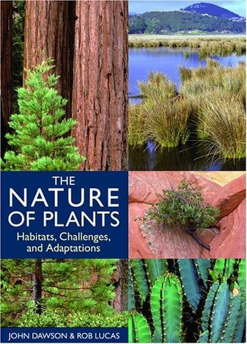 The Nature Of Plants Habitats, Challenges, And Adaptations by John Dawson and Rob Lucas
