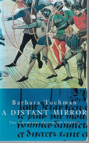 A Distant Mirror The Calamitous Fourteenth Century by Barbara Wertheim Tuchman