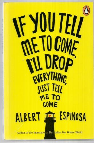 If You Tell Me To Come, I'll Drop Everything, Just Tell Me To Come by Albert Espinosa