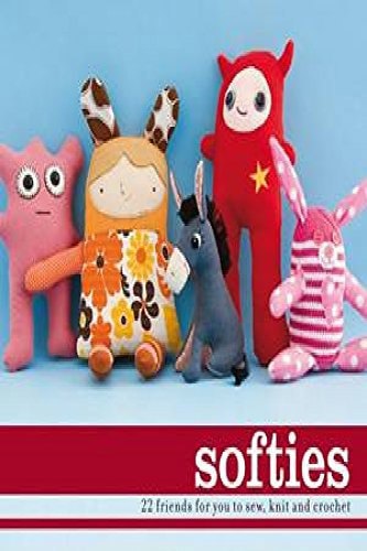 Softies 22 Friends For You To Sew, Knit And Crochet