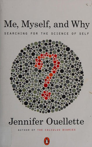 Me, Myself, And Why: Searching For The Science Of Self by Jennifer Ouellette