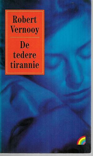 De Tedere Tirannie by Robert Vernooy