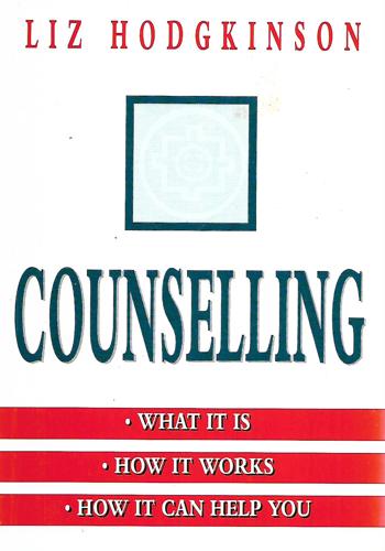 Counselling: What It Is, How It Works, How It Can Help You by Liz Hodgkinson