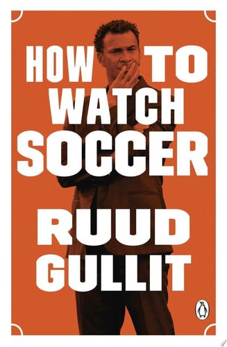 How To Watch Soccer by Ruud Gullit