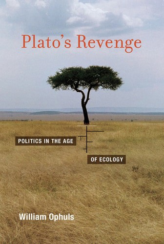 Plato's Revenge: Politics In The Age Of Ecology by William Ophuls