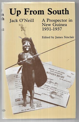 Up from South: Prospector in New Guinea, 1931-37 by Jack O'Neill