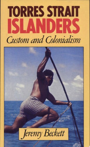Torres Strait Islanders Custom And Colonialism by Jeremy Beckett