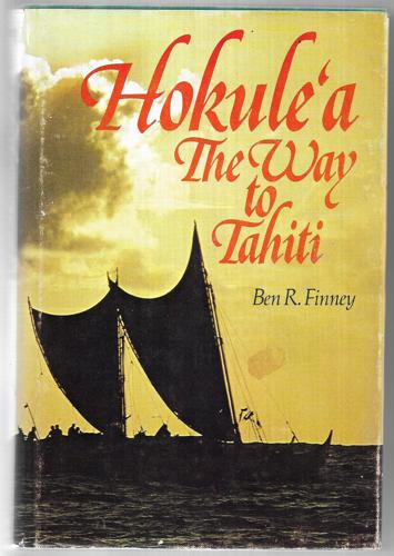 Hokuleʻa: The Way To Tahiti by Ben R. Finney