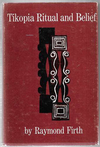 Tikopia Ritual And Belief by Raymond Firth