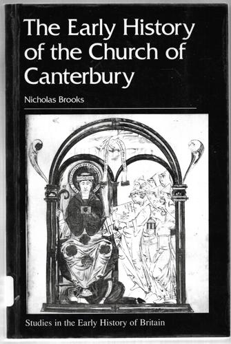 The Early History Of The Church Of Canterbury Christ Church From 597 To 1066 by Nicholas Brooks