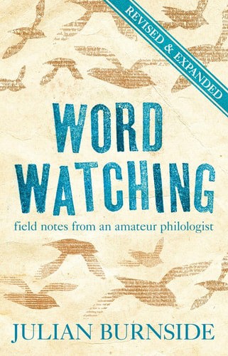 Wordwatching Field Notes From An Amateur Philologist by Julian Burnside