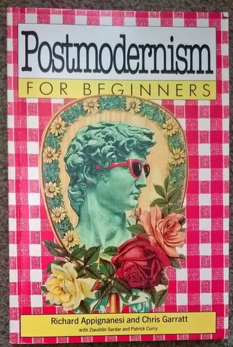 Postmodernism For Beginners by Richard Appignanesi and Chris Garratt