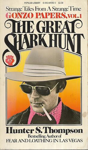 The Great Shark Hunt: Strange Tales From A Strange Time by Hunter Stockton Thompson