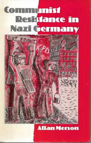 Communist Resistance In Nazi Germany by Allan Merson