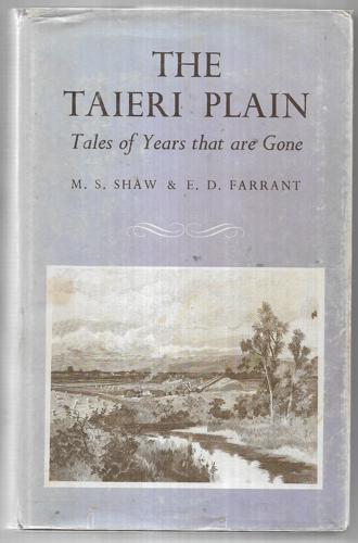 The Taieri Plain: Tales of Years That Are Gone by Edgar D. Farrant and Margaret Shaw