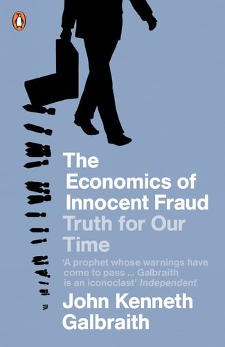 The Economics Of Innocent Fraud by John Kenneth Galbraith