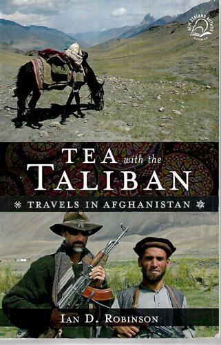 Tea with the Taliban: Travels in Afghanistan by Ian Robinson