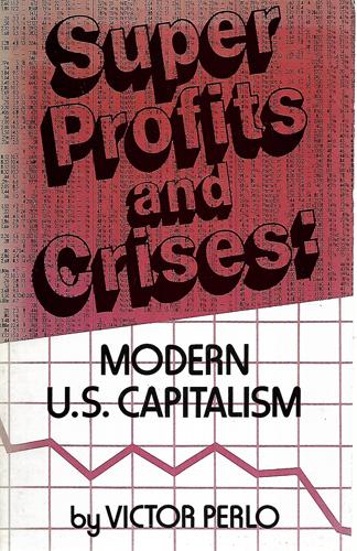 Super Profits And Crises: Modern U.S. Capitalism by Victor Perlo
