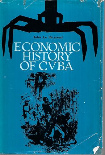 Economic History Of Cuba by Julio Le Riverend