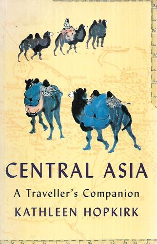 A Traveller's Companion To Central Asia by Kathleen Hopkirk