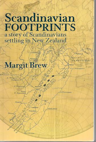 Scandinavian Footprints A Story Of Scandinavians Settling In New Zealand by Margit Brew