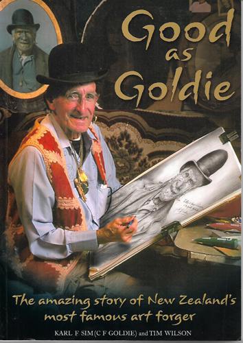 Good As Goldie: The Amazing Story Of New Zealand's Most Famous Art Forger by Karl F. Sim and Tim Wilson