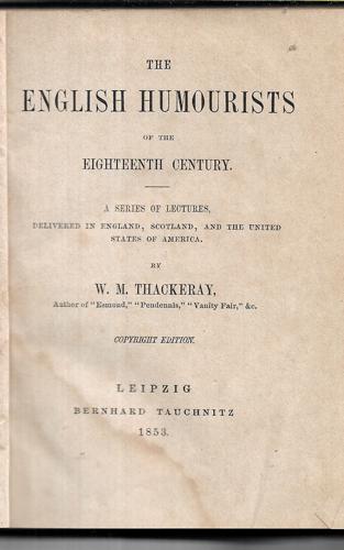The English Humourists Of The Eighteenth Century: A Series Of Lectures, Delivered In England, Scotland, And The United States Of America by W. M. Thackeray