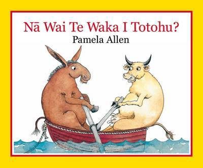 Na Wai Te Waka I Totohu? (Maori Edition) by Pamela Allen