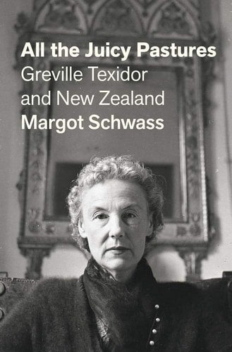 All The Juicy Pastures Greville Texidor And New Zealand by Margot Schwass
