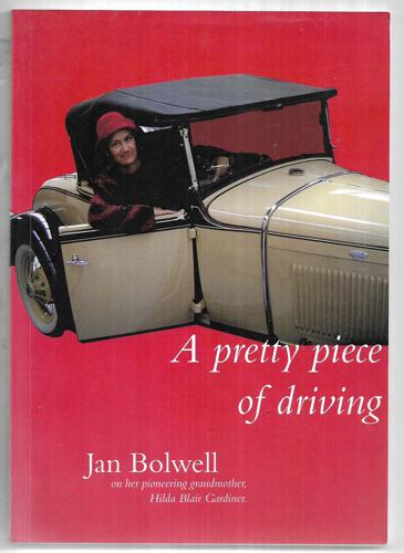 A Pretty Piece Of Driving Hilda Gardiner, My Grandmother by Jan Bolwell