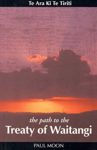 Te Ara Kī Te Tiriti - The Path To The Treaty Of Waitangi by Paul Moon