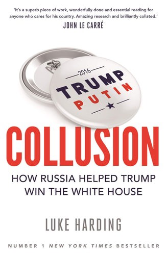 Collusion How Russia Helped Trump Win The White House by Luke Harding