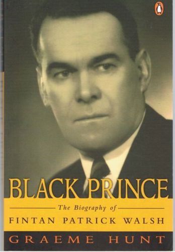 Black Prince: The Biography Of Fintan Patrick Walsh by Graeme Hunt