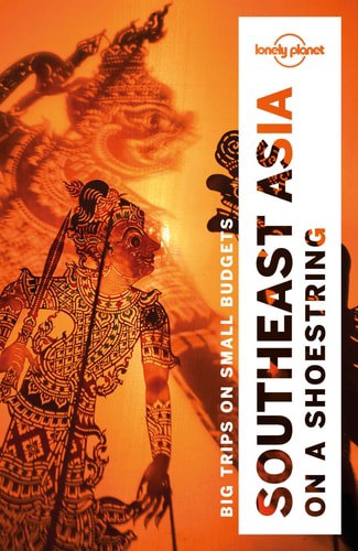 Lonely Planet: Southeast Asia On A Shoestring by Brett Atkinson and Tim Bewer and Joe Bindloss and Greg Bloom and Celeste Brash and Lindsay Brown and Jayne D'Arcy and David Eimer and Paul Harding and Simon Richmond